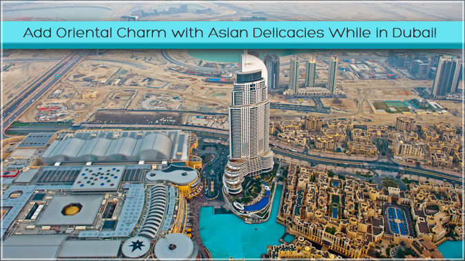 Add-Oriental-Charm-with-Asian-Delicacies-While-in-Dubai!
